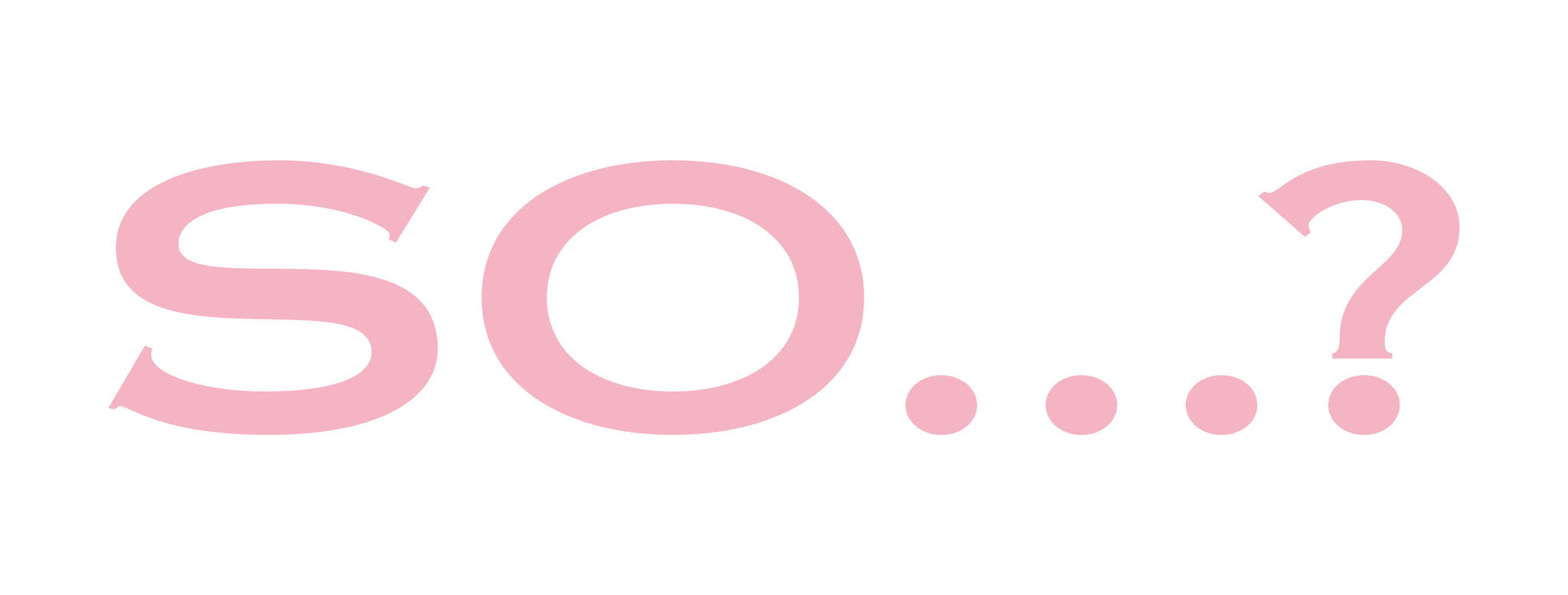 So…?